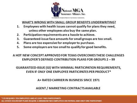 WHAT’S WRONG WITH SMALL GROUP BENEFITS UNDERWRITING? 1. Employees with health issues cannot qualify for plans they need, unless other employees also buy.