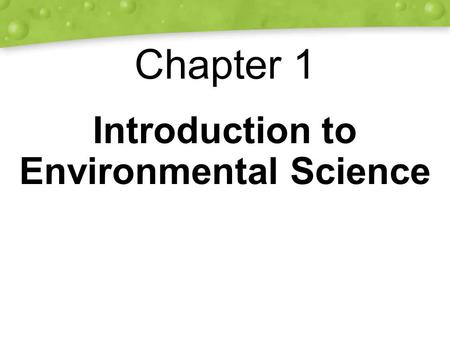 Chapter 1 Introduction to Environmental Science. Fixing a Hole in the Sky Ozone is a naturally occurring molecule that absorbs and redirects harmful UV.