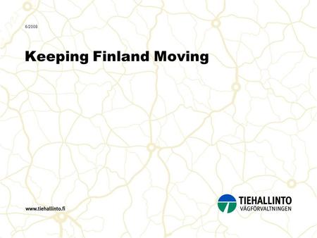 6/2008 Keeping Finland Moving. 2 6/2008 Jukka Hirvelä Facts about Finland 338 000 km² of which 77% is forest and 10% lakes and inland waterways. Built-up.