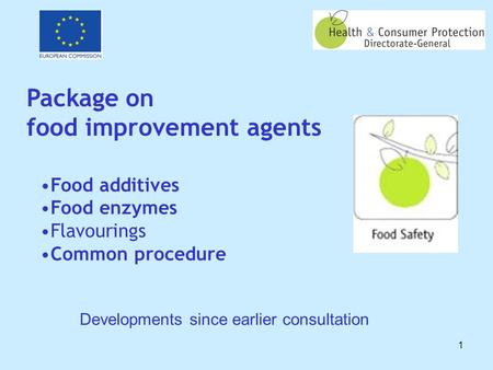 1 Package on food improvement agents Food additives Food enzymes Flavourings Common procedure Developments since earlier consultation.