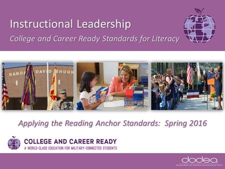 Applying the Reading Anchor Standards: Spring 2016 Instructional Leadership College and Career Ready Standards for Literacy.