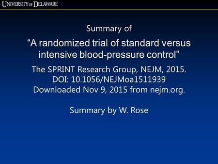 Summary of “A randomized trial of standard versus intensive blood-pressure control” The SPRINT Research Group, NEJM, 2015. DOI: 10.1056/NEJMoa1511939 Downloaded.