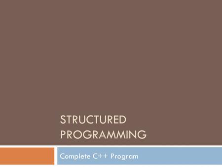 STRUCTURED PROGRAMMING Complete C++ Program. Content 2  Main Function  Preprocessor directives  User comments  Escape characters  cout statement.