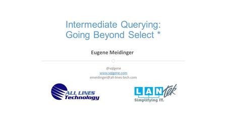 Eugene Meidinger Intermediate Querying: Going Beyond Select