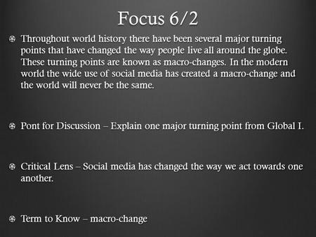 Focus 6/2 Throughout world history there have been several major turning points that have changed the way people live all around the globe. These turning.