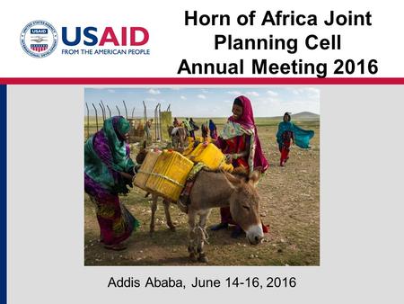 Horn of Africa Joint Planning Cell Annual Meeting 2016 Addis Ababa, June 14-16, 2016.