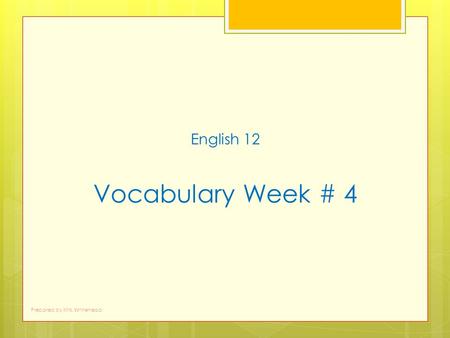 English 12 Vocabulary Week # 4 Prepared by Mrs. Whitehead.