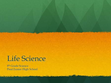 Life Science 8 th Grade Science Pearl Junior High School.
