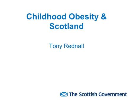 Childhood Obesity & Scotland Tony Rednall. The Challenge.
