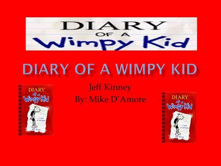 Jeff Kinney By: Mike D’Amore.  Jeff Kinney is a well known author. He is an online game developer, designer, and a number one New York Times bestselling.