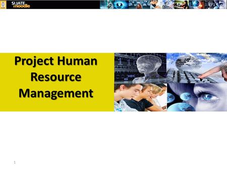 1 Project Human Resource Management. 2 Learning Objectives Define project human resource management and describe its processes. Summarize key concepts.