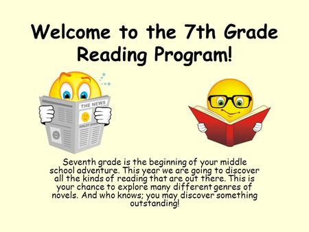 Welcome to the 7th Grade Reading Program! Seventh grade is the beginning of your middle school adventure. This year we are going to discover all the kinds.