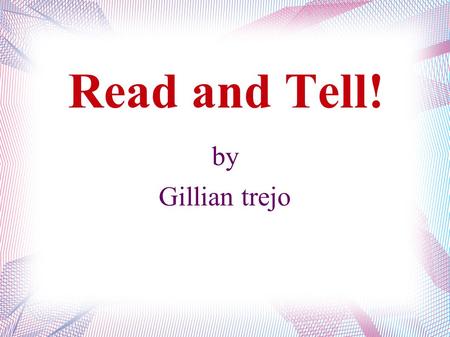 Read and Tell! by Gillian trejo. Diary of a Wimpy Kid Written by Jeff Kinney Presented by Gillian Trejo.