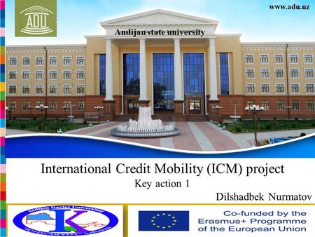 Andijan state university  International Credit Mobility (ICM) project Key action 1 Dilshadbek Nurmatov.