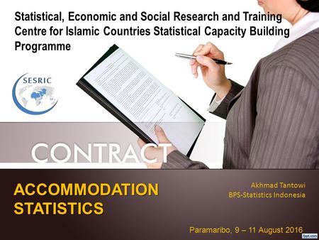 ACCOMMODATION STATISTICS Akhmad Tantowi BPS-Statistics Indonesia Paramaribo, 9 – 11 August 2016 Statistical, Economic and Social Research and Training.