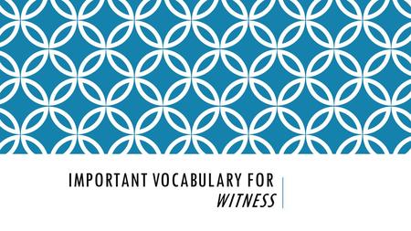 IMPORTANT VOCABULARY FOR WITNESS. ALLITERATION  Repetition of initial consonant sounds.