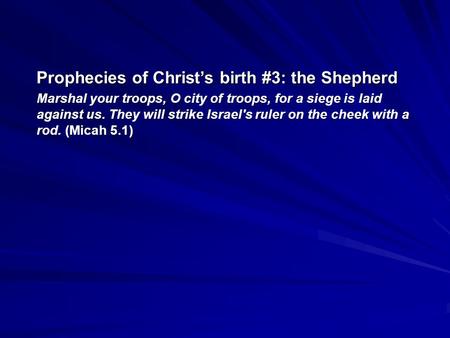 Prophecies of Christ’s birth #3: the Shepherd Marshal your troops, O city of troops, for a siege is laid against us. They will strike Israel's ruler on.