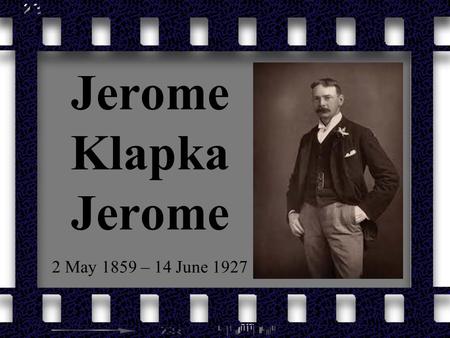 Jerome Klapka Jerome 2 May 1859 – 14 June 1927. Jerome Klapka Jerome was an English writer and humorist. The most famous his work is a humorous travelogue.