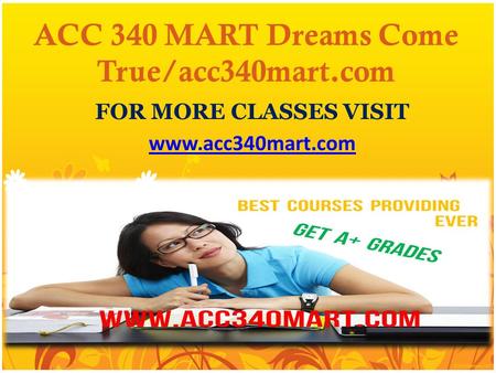 ACC 340 MART Dreams Come True/acc340mart.com FOR MORE CLASSES VISIT
