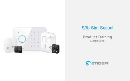S3b Sim Secual Product Training March 2016. Connected to your smartphone Communication by SIM card Interact with your system everywhere you are Control.