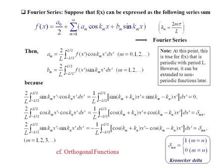 Then,  Fourier Series: Suppose that f(x) can be expressed as the following series sum because Fourier Series cf. Orthogonal Functions Note: At this point,