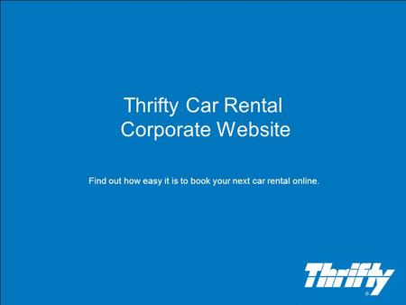 Thrifty Car Rental Corporate Website Find out how easy it is to book your next car rental online.