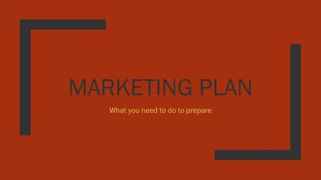 MARKETING PLAN What you need to do to prepare. Multiple sections ■Executive Summary ■Target Customers ■Unique Selling Proposition ■Pricing and Positioning.