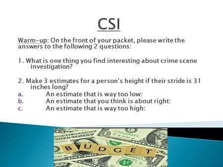 Warm-up: On the front of your packet, please write the answers to the following 2 questions: 1. What is one thing you find interesting about crime scene.
