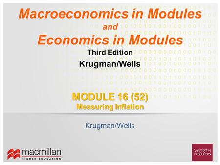 Krugman/Wells Macroeconomics in Modules and Economics in Modules Third Edition MODULE 16 (52) Measuring Inflation Krugman/Wells.
