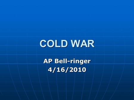 COLD WAR AP Bell-ringer 4/16/2010. #1. What is the Cold War?