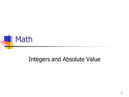 1 Math Integers and Absolute Value. 2 What Are You Learning? I CAN find the absolute value of integers. I CAN use integers to represent various situations.
