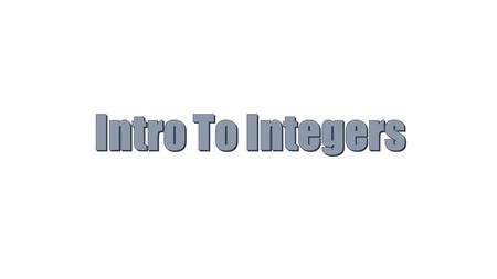 Integers Integers are the set of all whole numbers and their opposites. Integers can either be negative(- ), positive(+) or zero. The integer zero is.