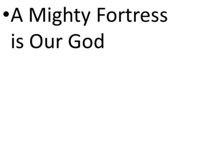 CCLI# 2897150 A Mighty Fortress is Our God. CCLI# 2897150 A mighty fortress is our God, a bulwark never failing; Our helper He, amid the flood, of mortal.