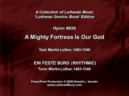 A Collection of Lutheran Music ‘Lutheran Service Book’ Edition A Collection of Lutheran Music ‘Lutheran Service Book’ Edition Hymn #656 A Mighty Fortress.