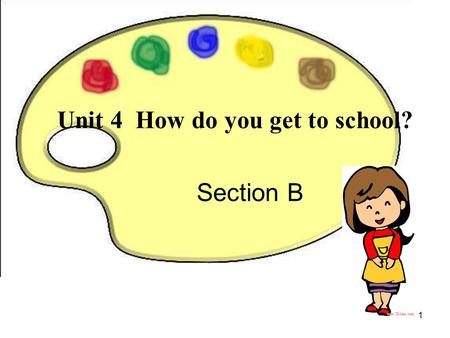 Unit 4 How do you get to school? Section B 1. How do you get to school? bus; car; jeep; taxi 2.