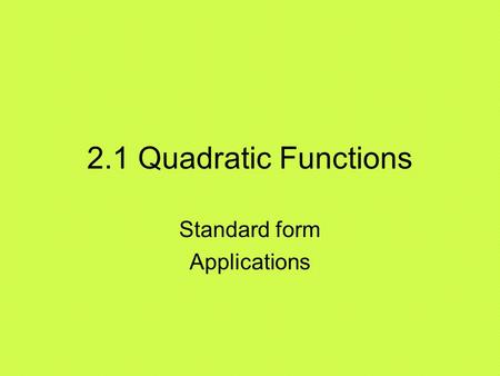 2.1 Quadratic Functions Standard form Applications.