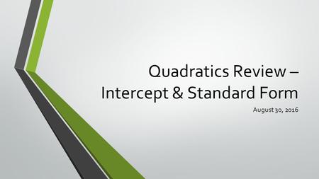 Quadratics Review – Intercept & Standard Form August 30, 2016.