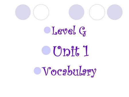 Level G Unit 1 Vocabulary. ACQUISITIVE Definition: (adj.) able to get and retain ideas or information; concerned about…. Synonyms: greedy, grasping Antonyms: