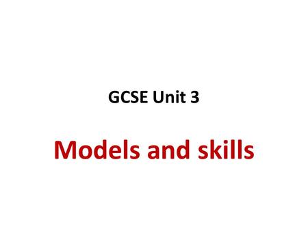 GCSE Unit 3 Models and skills. Economic Change The Clark-Fisher model showing changes in employment in different sectors as a country develops. 3.