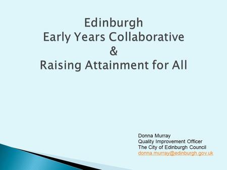 Donna Murray Quality Improvement Officer The City of Edinburgh Council
