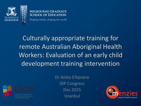 Culturally appropriate training for remote Australian Aboriginal Health Workers: Evaluation of an early child development training intervention Dr Anita.