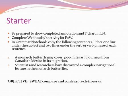 Starter Be prepared to show completed annotation and T chart in LN. Complete Wednesday’s activity for FoW. In Grammar Notebook, copy the following sentences.