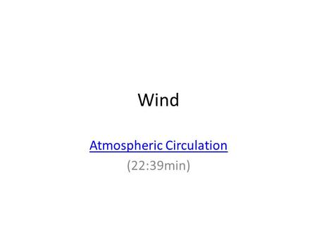 Wind Atmospheric Circulation (22:39min). Wind The horizontal movement of air from an area of high pressure to an area of lower pressure. Caused by the.