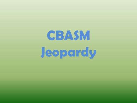 CBASM Jeopardy. General Information Cross-Listed Courses Requesting Changes Course Meet Patterns Classroom Scheduling 100 200 300 400 Home.
