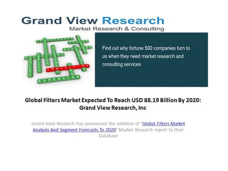 Global Filters Market Expected To Reach USD 88.19 Billion By 2020: Grand View Research, Inc Grand View Research has announced the addition of Global Filters.