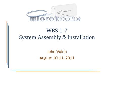 WBS 1-7 System Assembly & Installation John Voirin August 10-11, 2011.