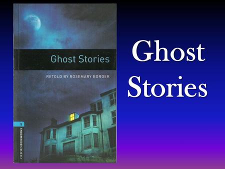 Ghost Stories. Introduction Ghost stories is the book I am going to talk about. It deals with several short scary and intriguing stories but I am going.
