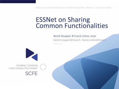 UNECE / Eurostat Workshop on Implementing CSPA – Geneva – 22-24 June 2016 ESSNet on Sharing Common Functionalities