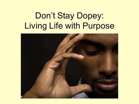 Don’t Stay Dopey: Living Life with Purpose By Mrs. Sandoval.