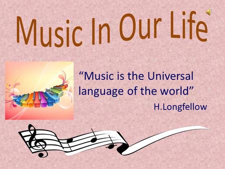 “Music is the Universal language of the world” H.Longfellow.